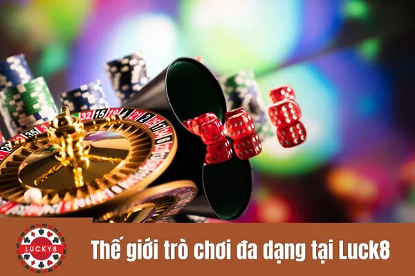 Thế giới trò chơi đa dạng tại Luck8